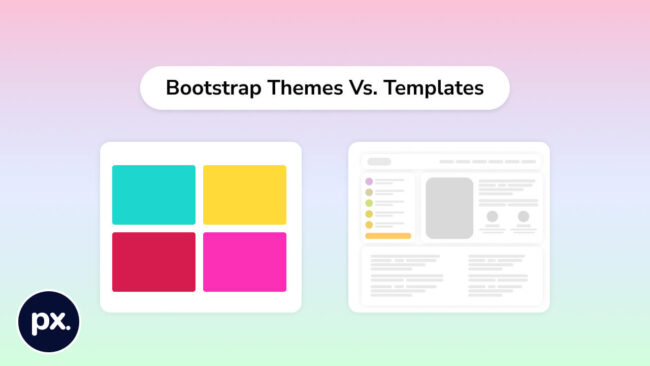 Bootstrap Themes Vs. Bootstrap Templates - A Detailed Article! | pxdraft
