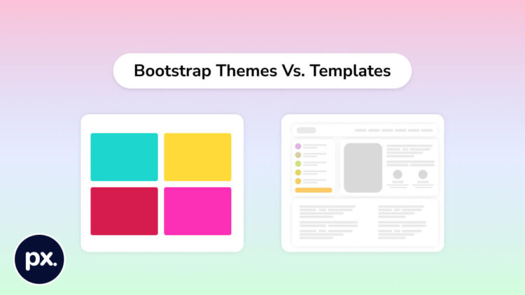 Bootstrap Themes Vs. Bootstrap Templates - A Detailed Article! | pxdraft
